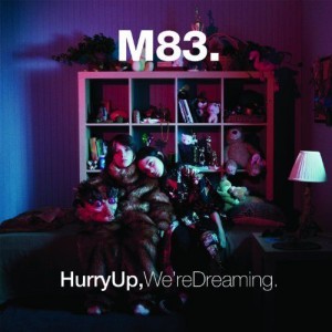 M83 - Hurry Up We're Dreaming M83 Hurry Up Were Dreaming