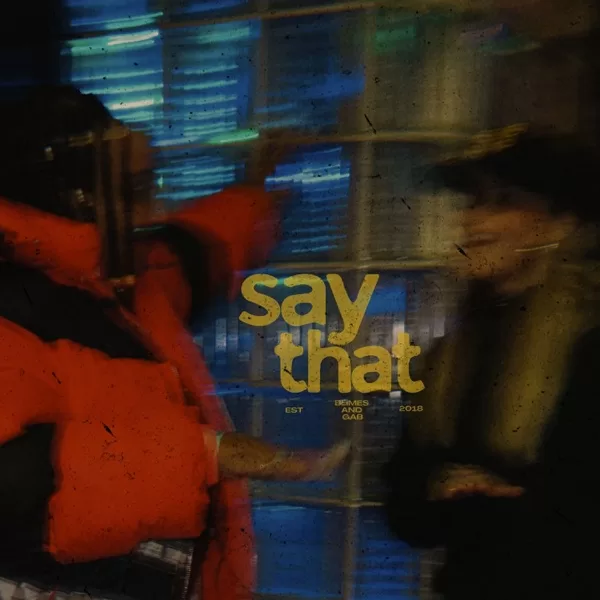 Blimes and Gab - “Say That” - ELECTRONICA JULY 2026 #1